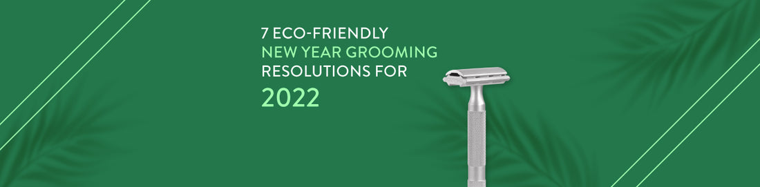 7 Eco-Friendly New Year Grooming Resolutions For 2022